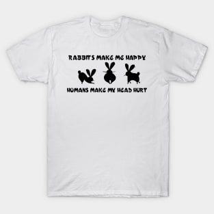 rabbits make me happy  hummans make my head hurt T-Shirt